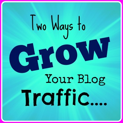Two Ways to Grow Your Blog Traffic