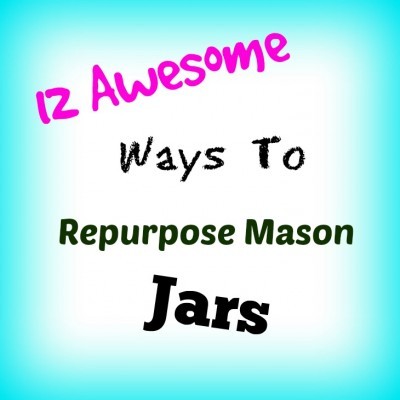 12 awesome way to repurpose mason jars